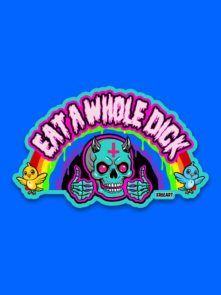 Skull with horns and two thumbs up surrounded by cute birds and dripping rainbow in the background. Eat a whole dick is humorously listed inside of the rainbow.