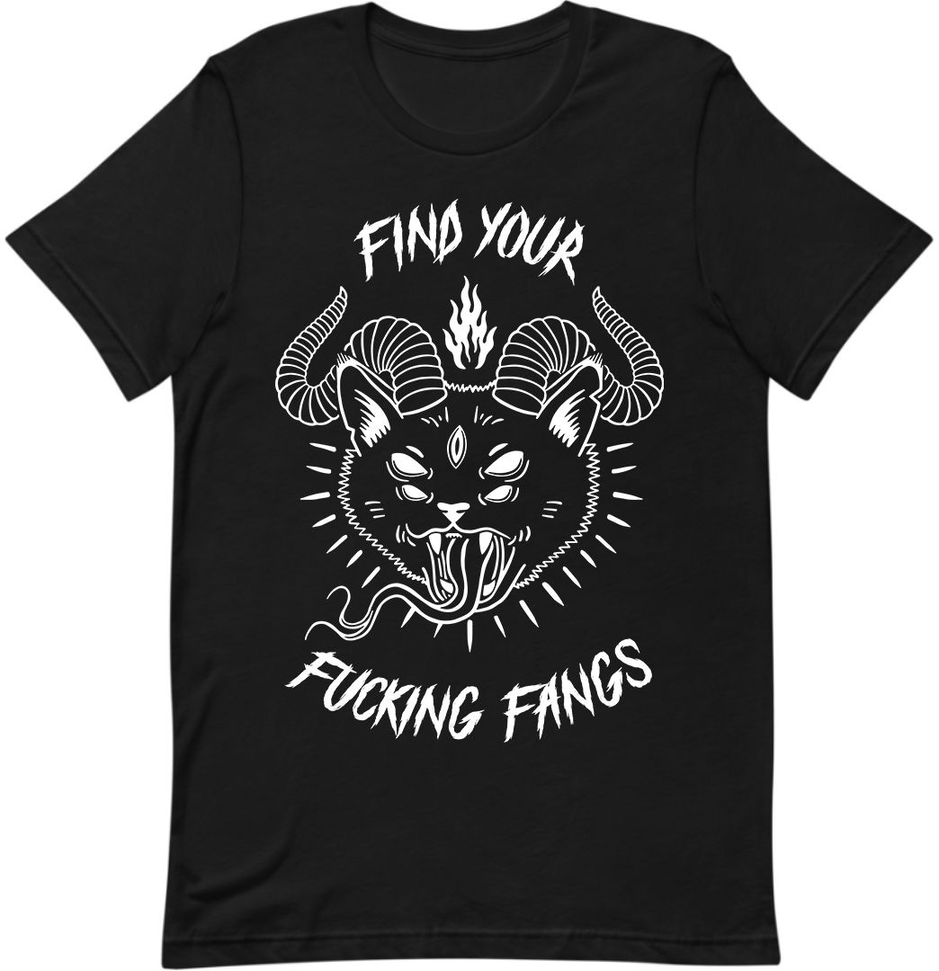 FIND YOUR FUCKING FANGS T-Shirt